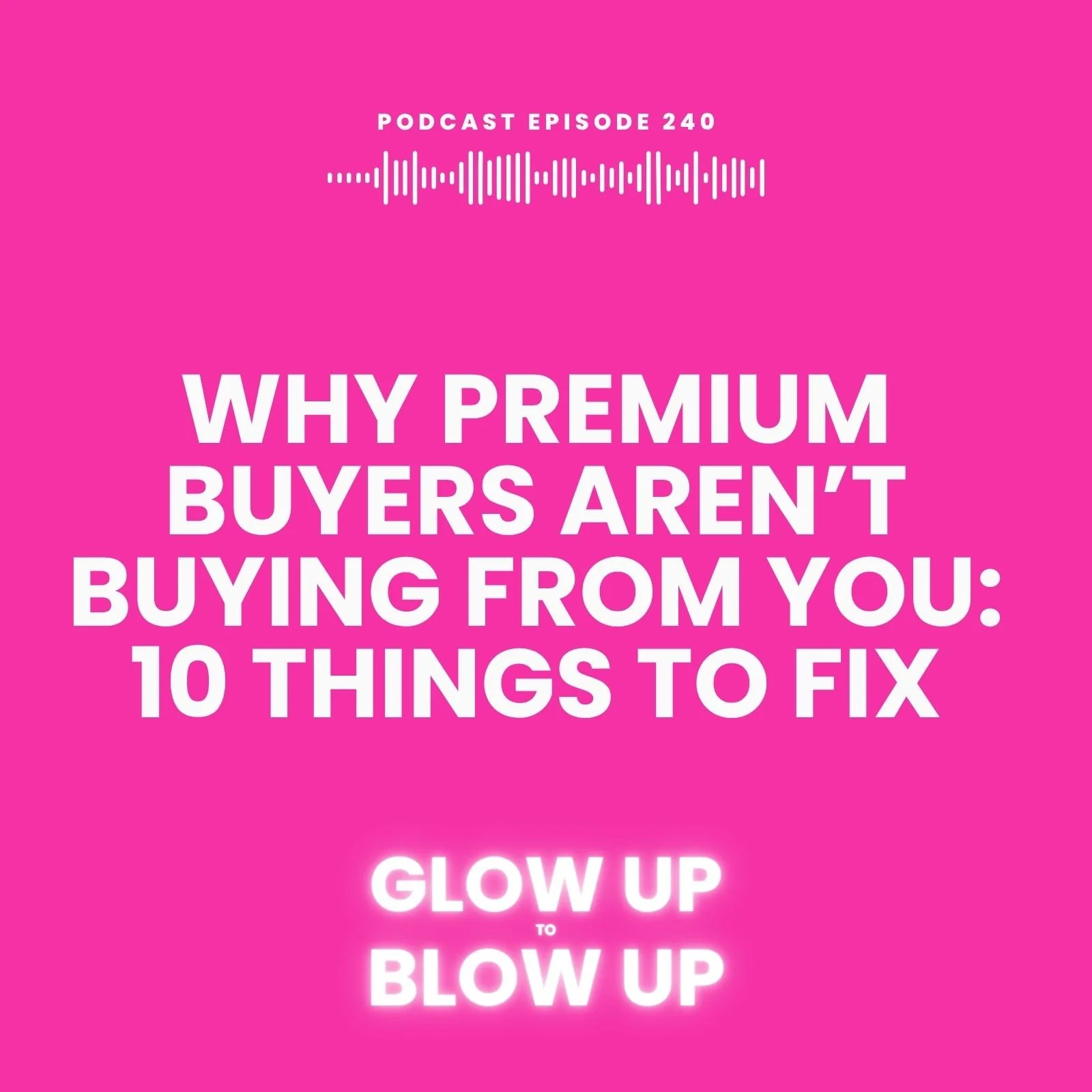 Why Premium Buyers Aren’t Buying From You: 10 Things to Fix