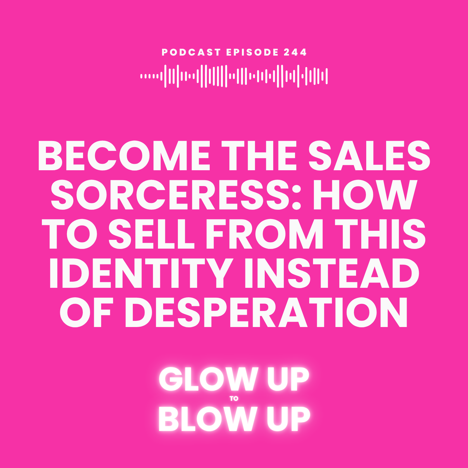 Become the Sales Sorceress: How to Sell From THIS Identity Instead of Desperation