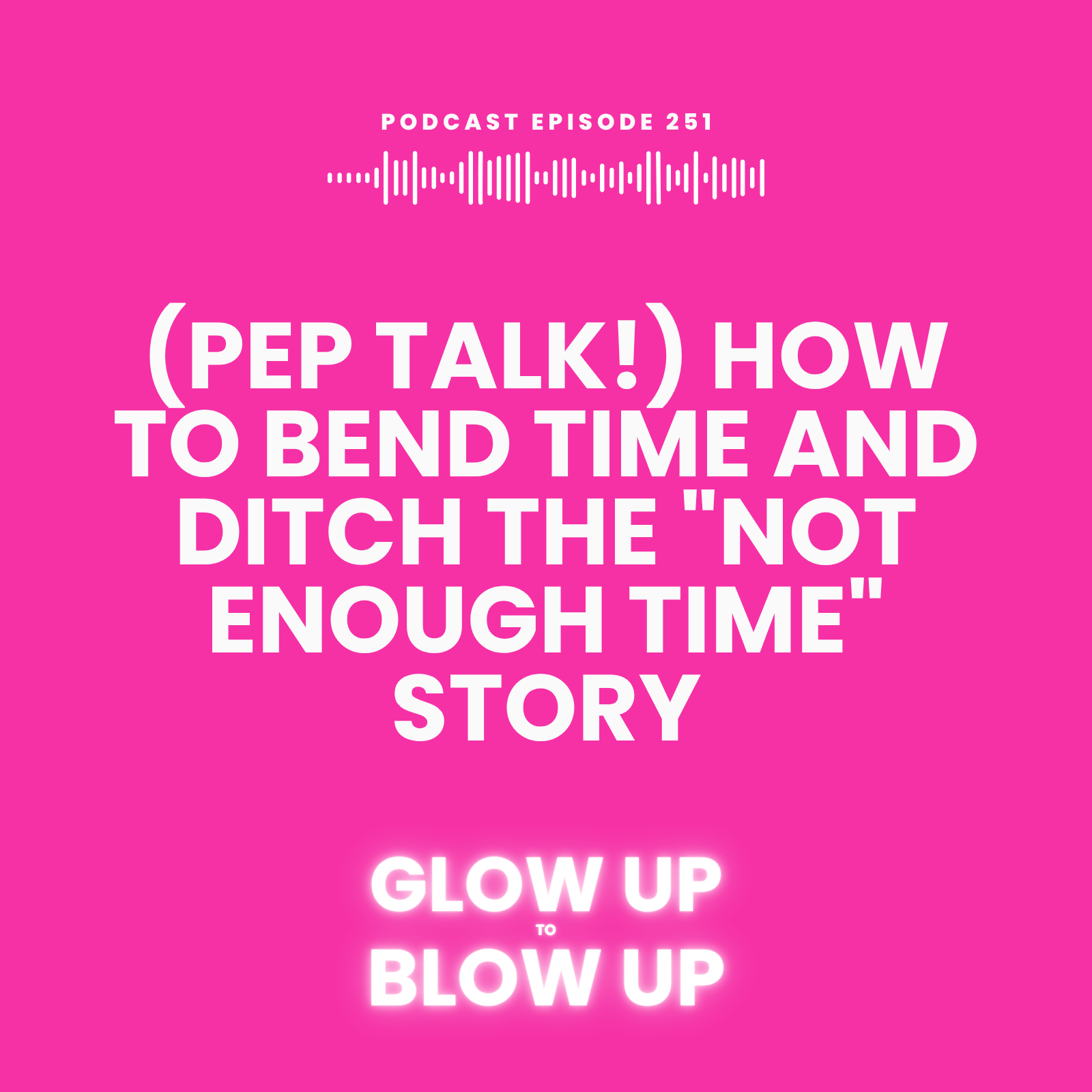 (PEP TALK!) How to Bend Time and Ditch the "Not Enough Time" Story