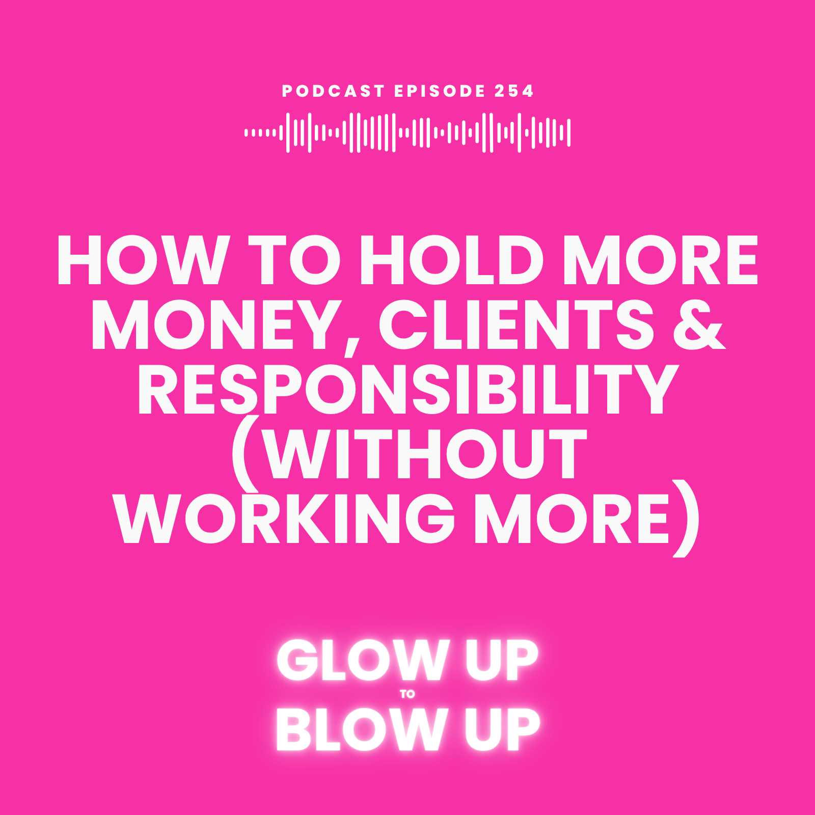 How to Hold More Money, Clients &amp; Responsibility (Without Working More)