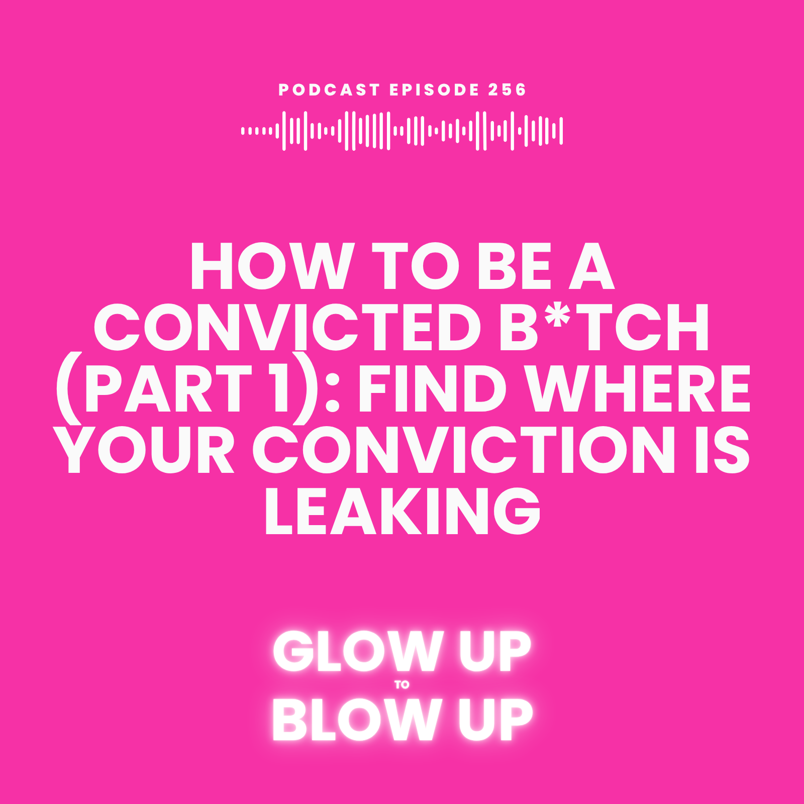 How to Be a Convicted B*tch (Part 1): Find Where Your Conviction Is Leaking