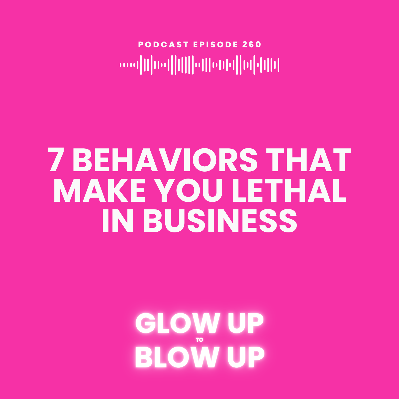 7 Behaviors That Make You Lethal in Business