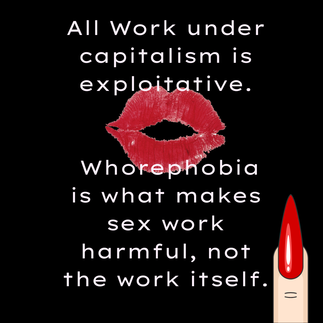 A black background with white text that reads, "All work under capitalism is exploitative. Whorephobia is what makes sex work harmful, not the work itself." There is a red lipstick kiss mark and a cartoon image of a lipstick with bright red lipstick color.