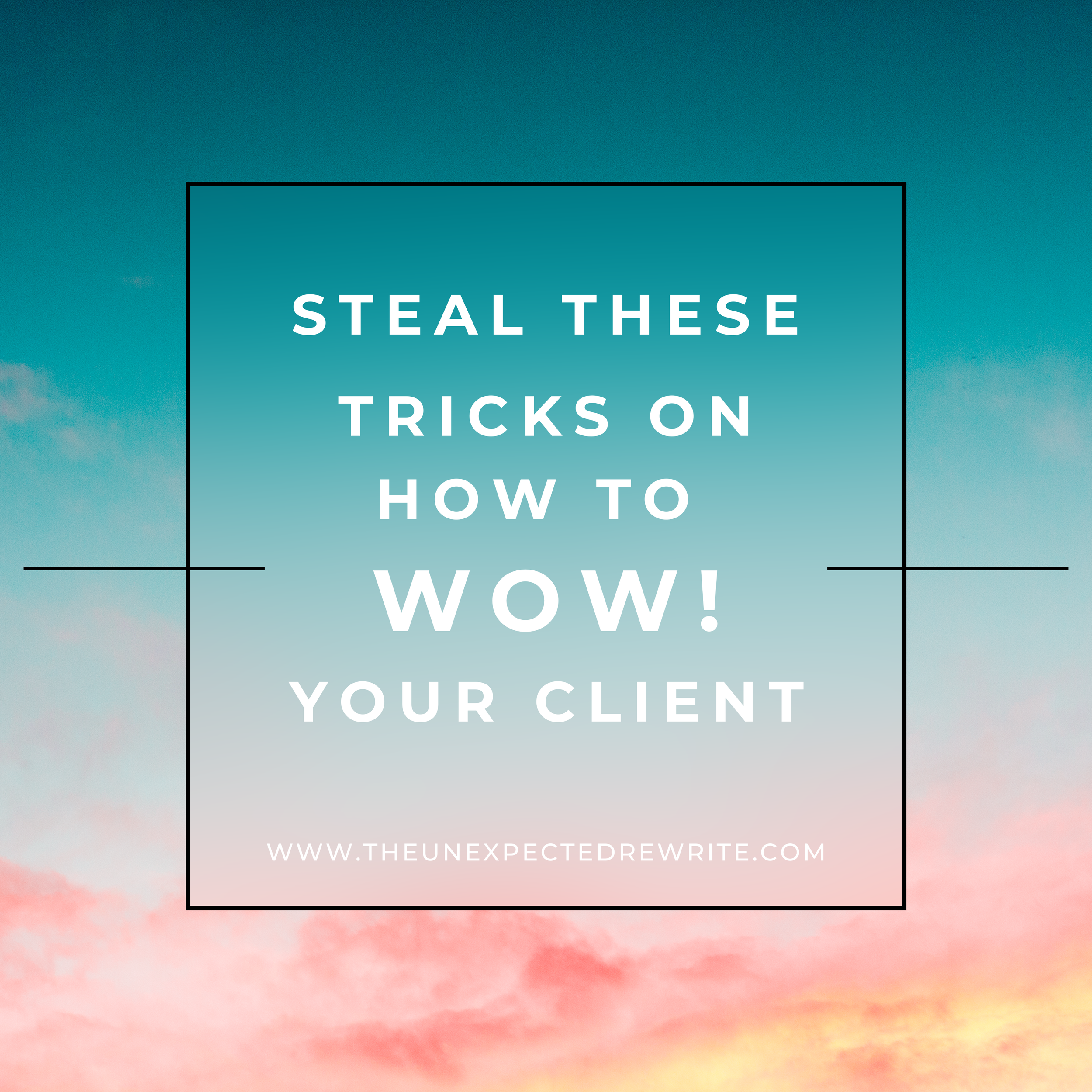 Steal these Tricks on how to WOW your Client