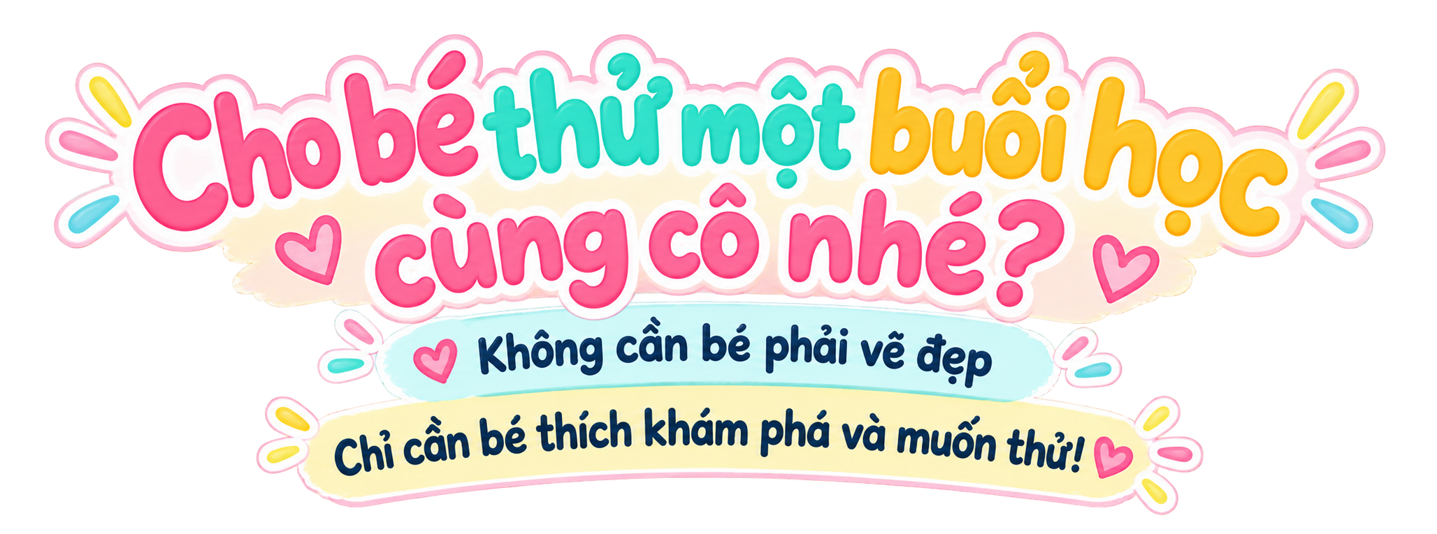 Colorful text in Vietnamese with hearts and decorative elements, asking, 'Chóbẹ thú một buổi học cưng chiều?' and additional text offering advice about not needing to look perfect, only to explore and enjoy.