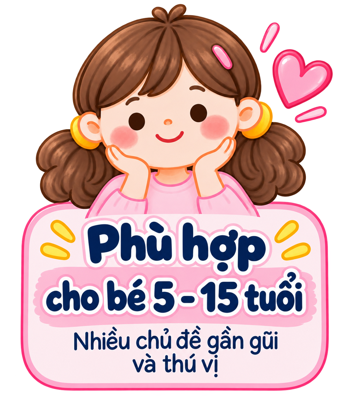 Cute illustration of a girl with pigtails and pink earrings, smiling with hands on her cheeks, surrounded by hearts. Text in Vietnamese promotes products for children aged 5-15, mentioning themes, closeness, and fun.