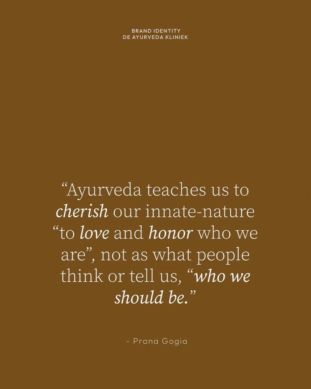 A quote about Ayurveda and its teachings on cherishing our innate nature, loving, and honoring who we are, attributed to Prana Gogia, set against a brown background.