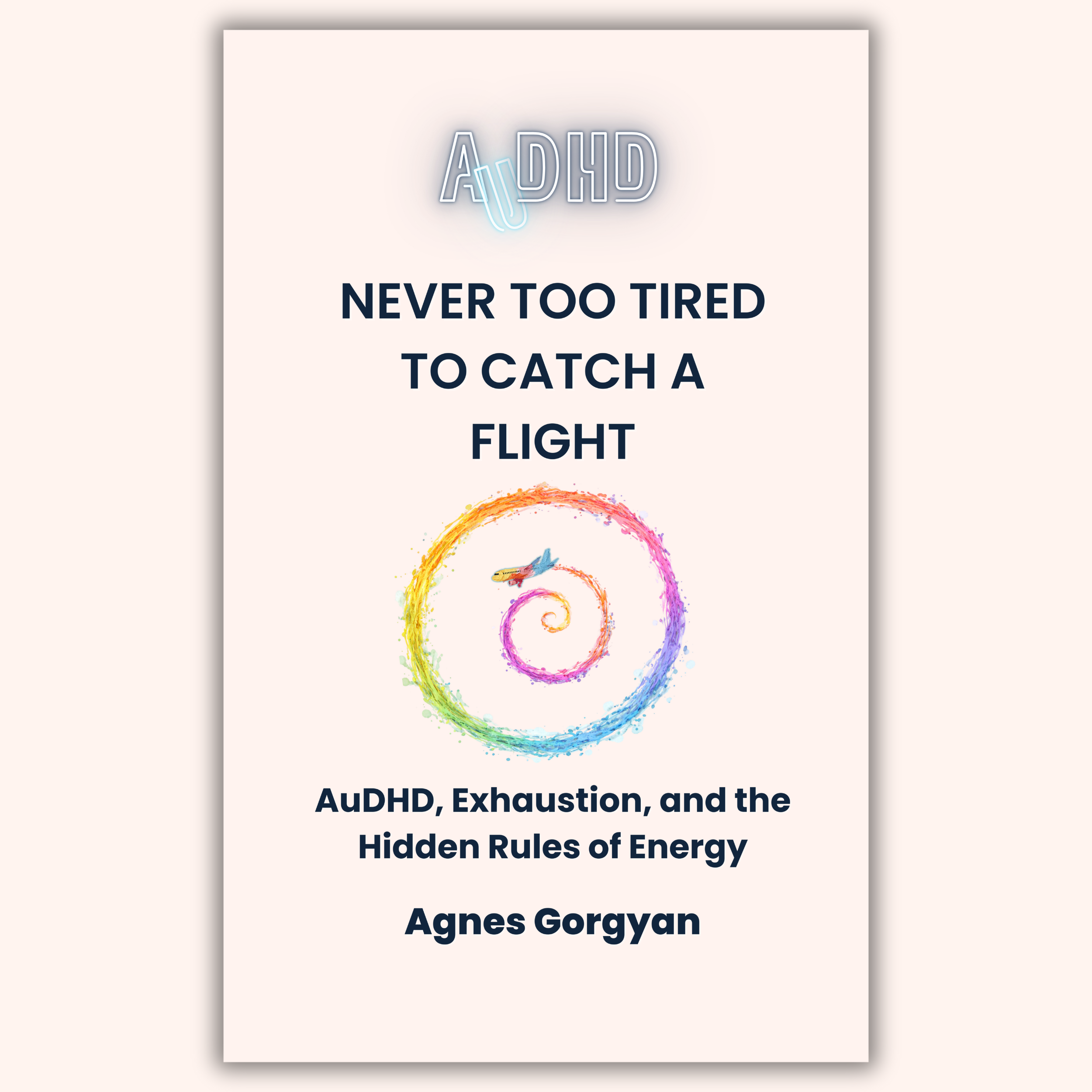 Never Too Tired to Catch a Flight | AuDHD, Exhaustion, and the Hidden Rules of Energy - eBook