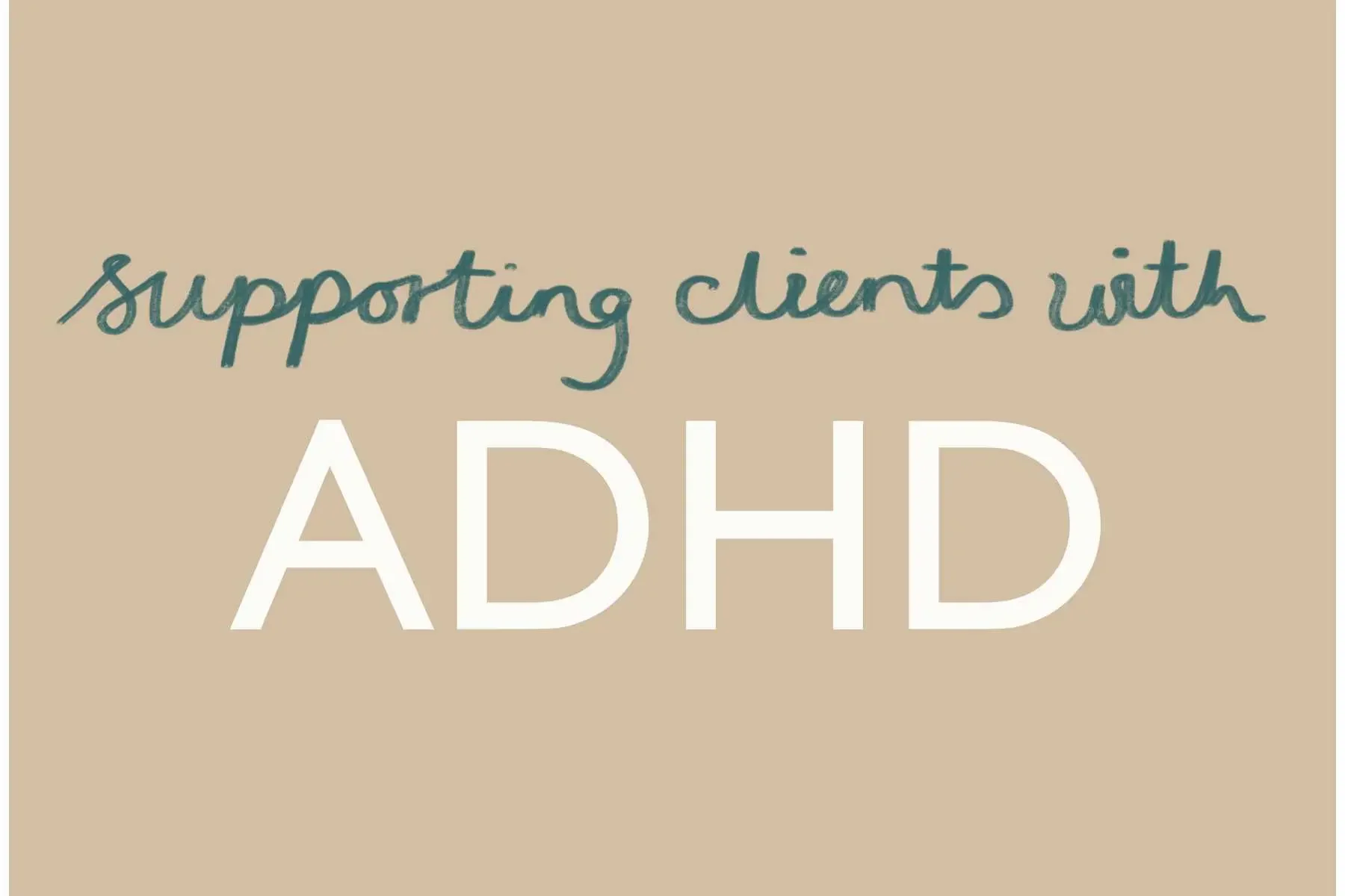 Supporting clients with ADHD