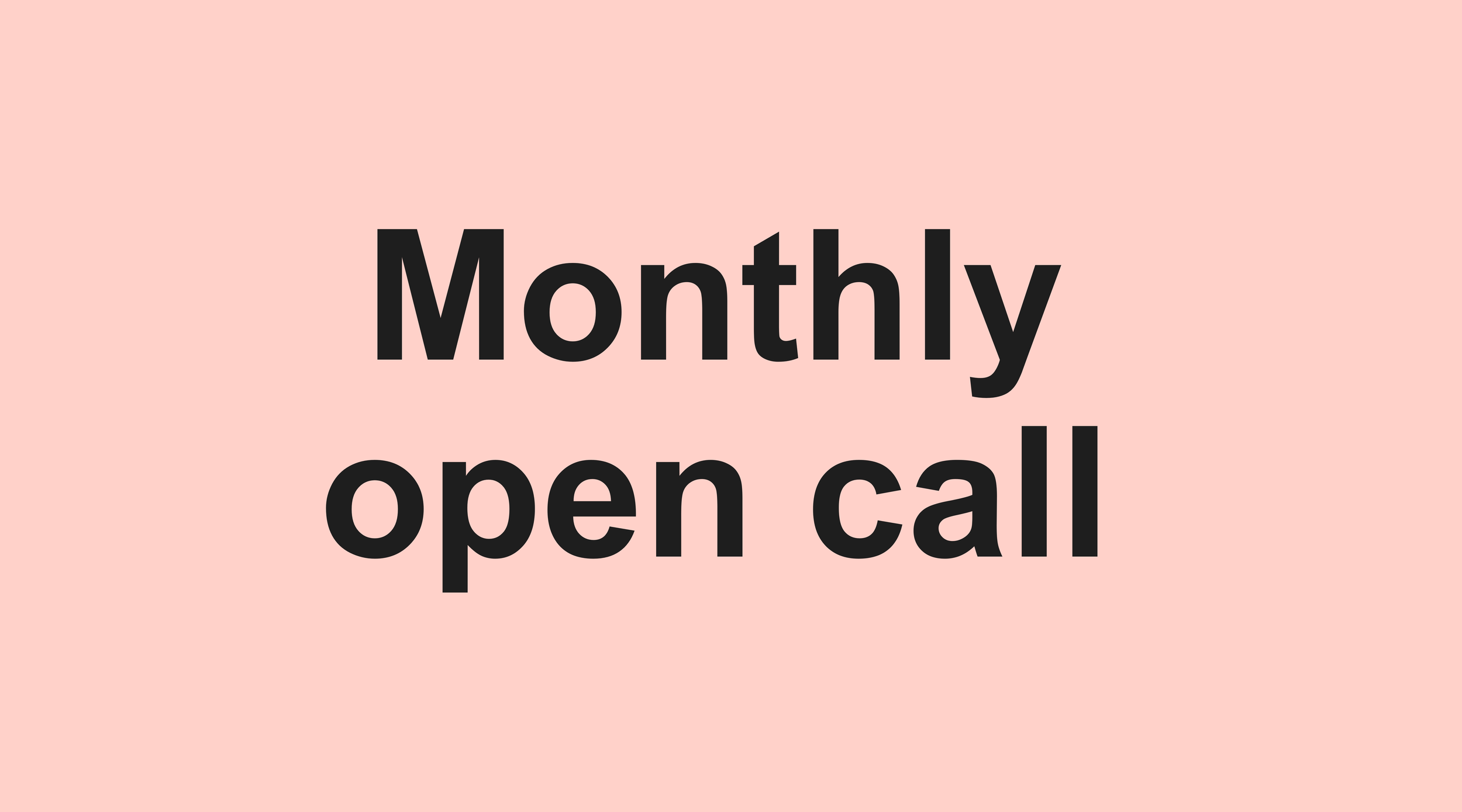 Monthly Open Call - Every first Tuesday at 1pm