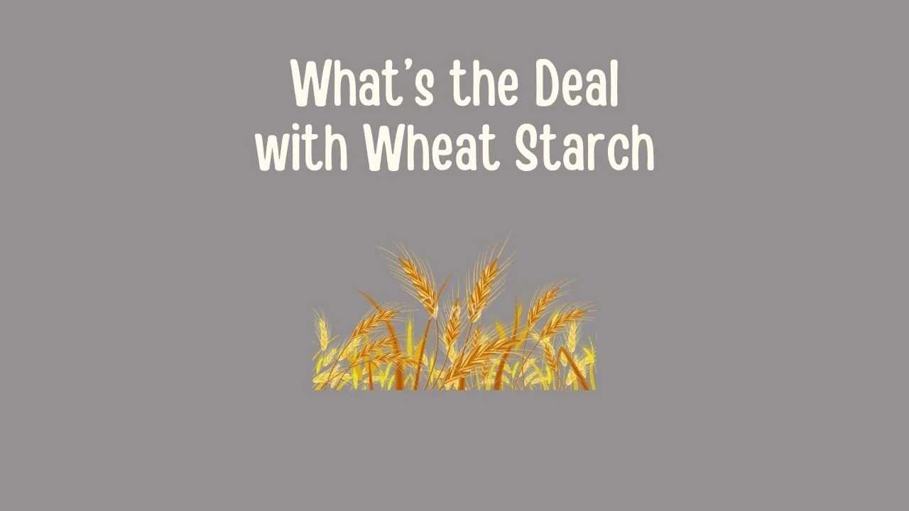 What’s the Deal with Wheat Starch.jpg