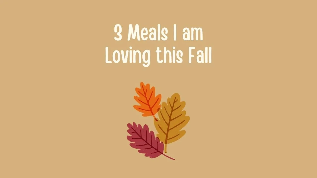 3 Meals I am Loving this Fall.jpg
