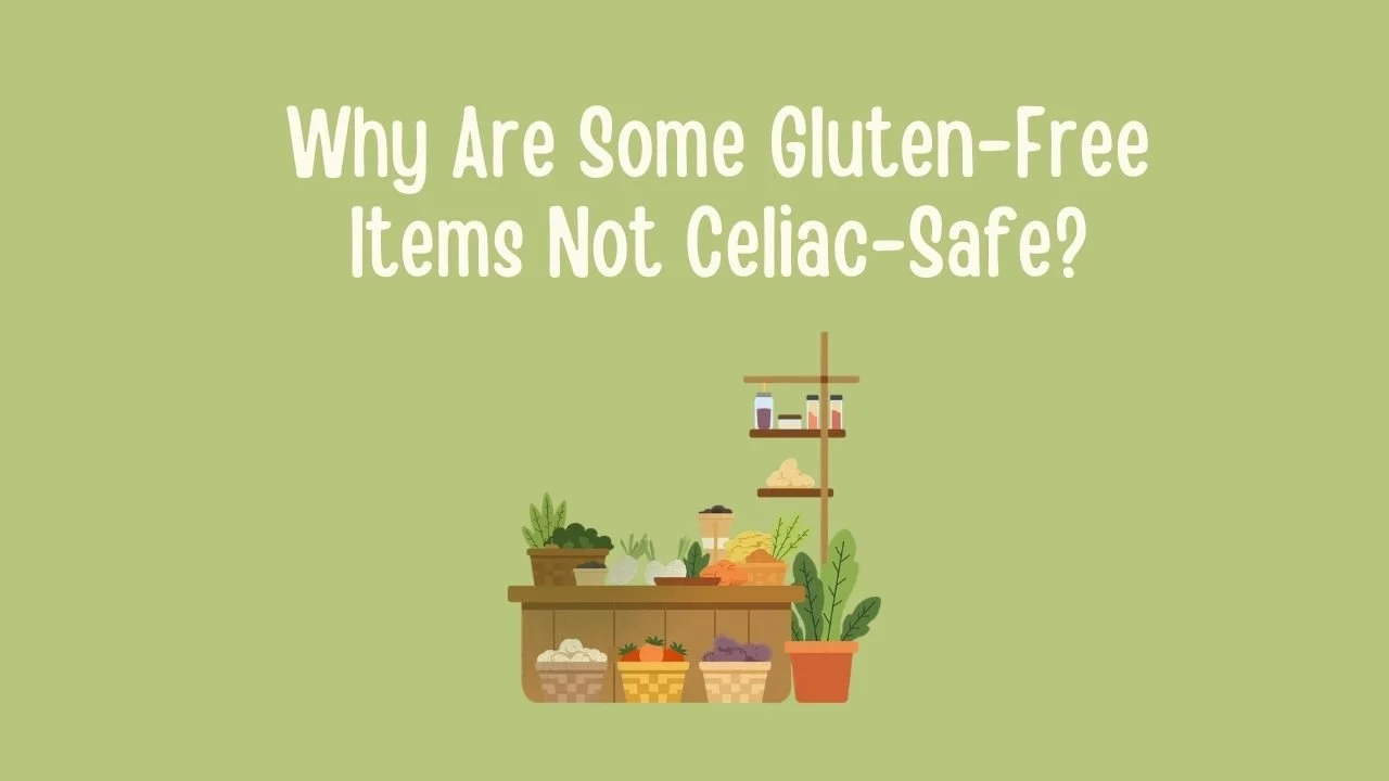 Why Are Some Gluten-Free Items Not Celiac-Safe.jpg