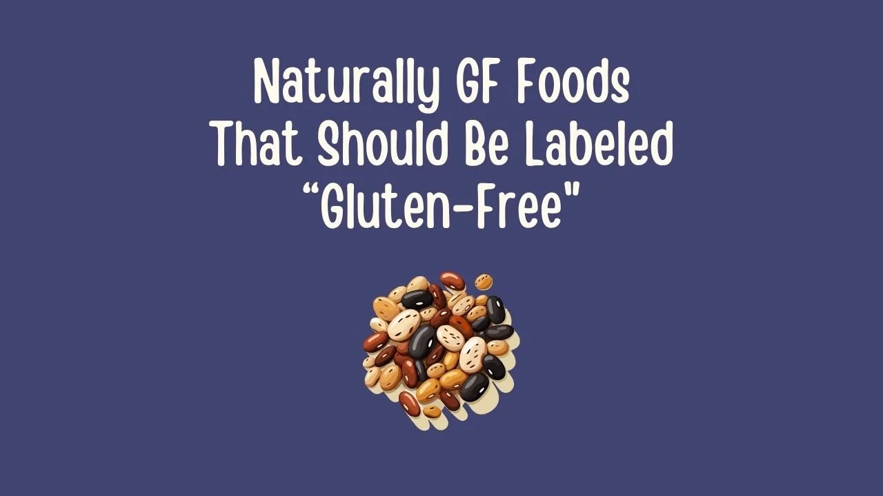 Naturally GF Foods That Should Be Labeled “Gluten-Free.jpg