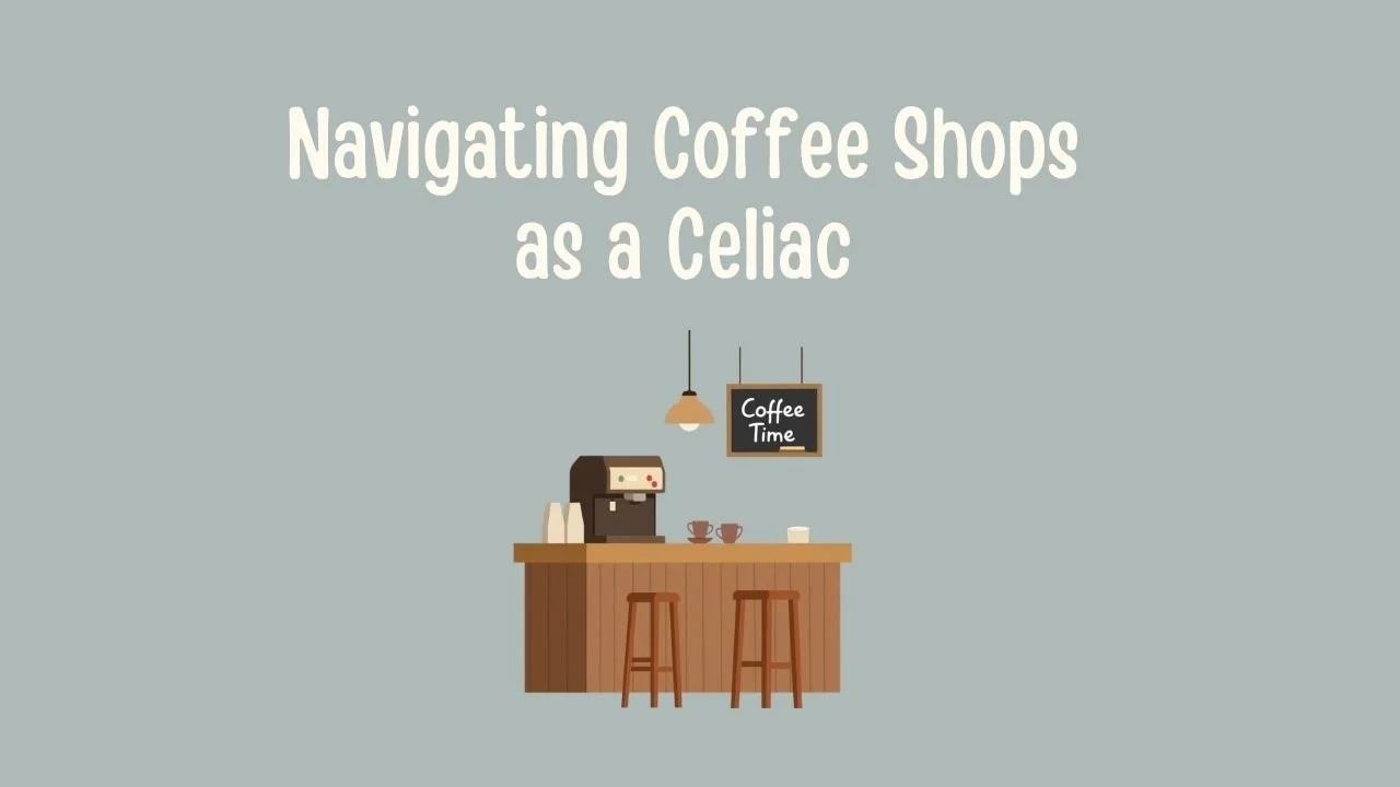 Navigating Coffee Shops as a Celiac.jpg