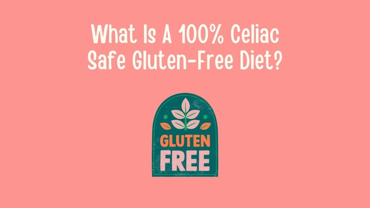 What Is A 100% Celiac Safe Gluten-Free Diet.jpg