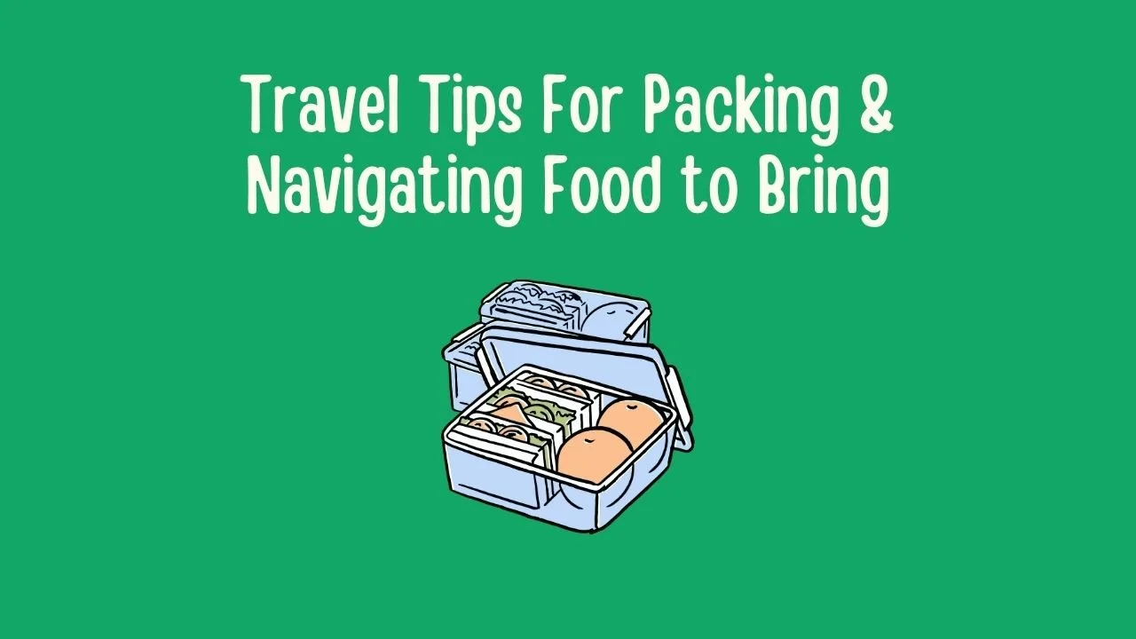 Travel Tips For Packing & Navigating Food to Bring.jpg
