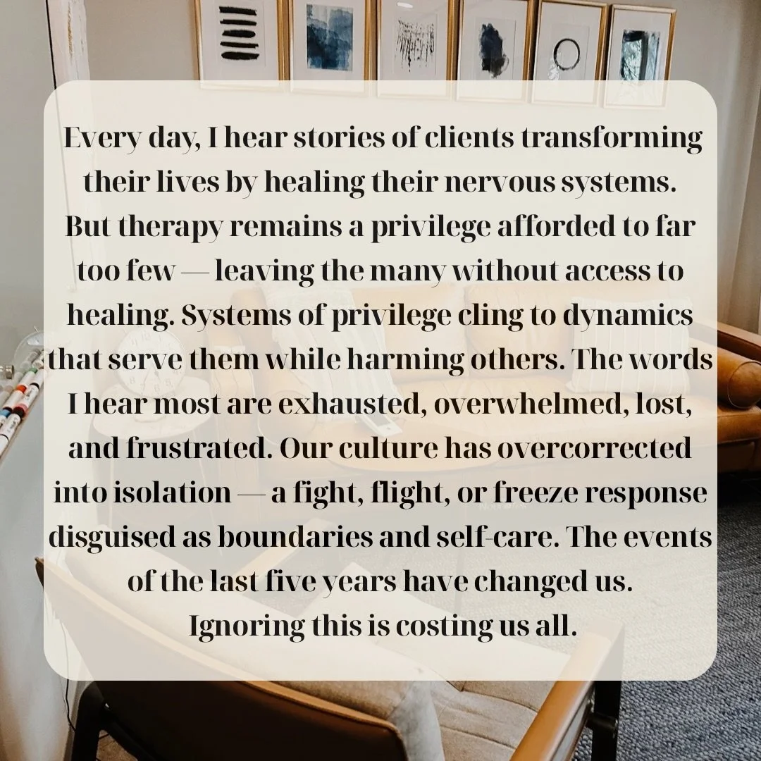 From the therapy chair, this is what I keep seeing:
People who are doing their best to heal &mdash; while carrying so much.

Our nervous systems are weary.
And we need each other more than we think.

What are you noticing in yourself or your communit
