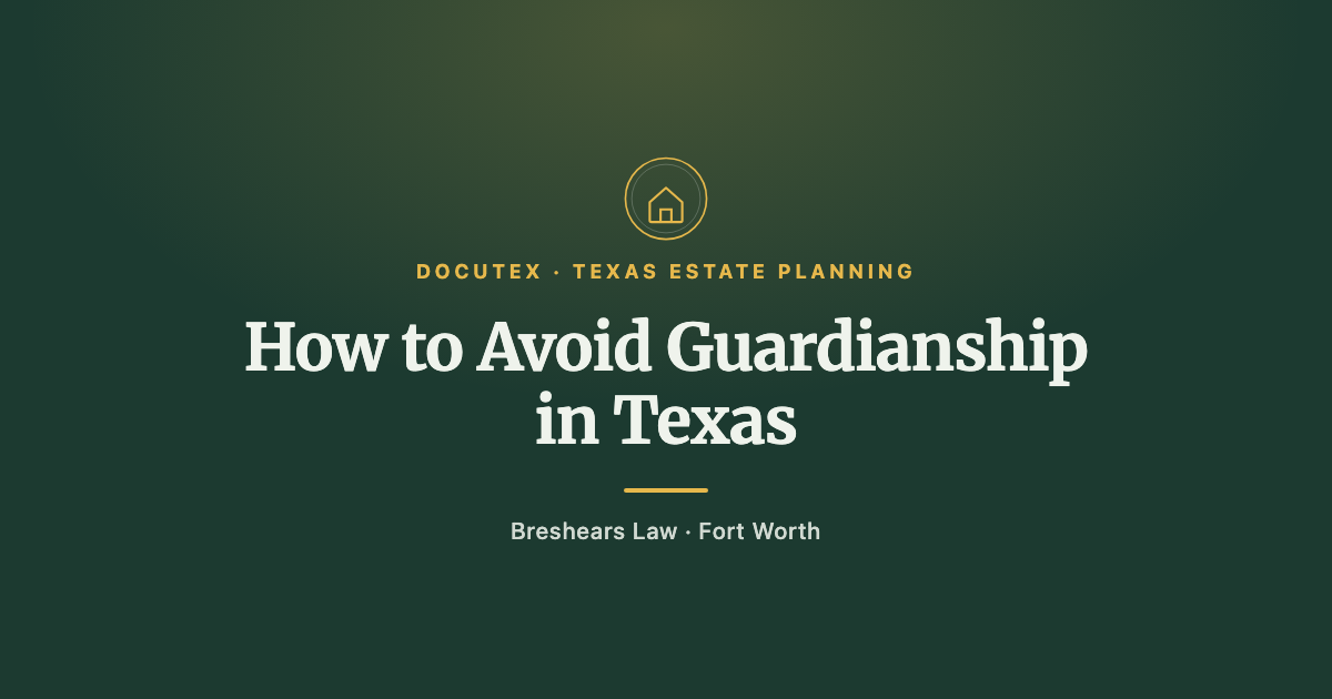 How to Avoid Guardianship in Texas (Before it’s Needed)