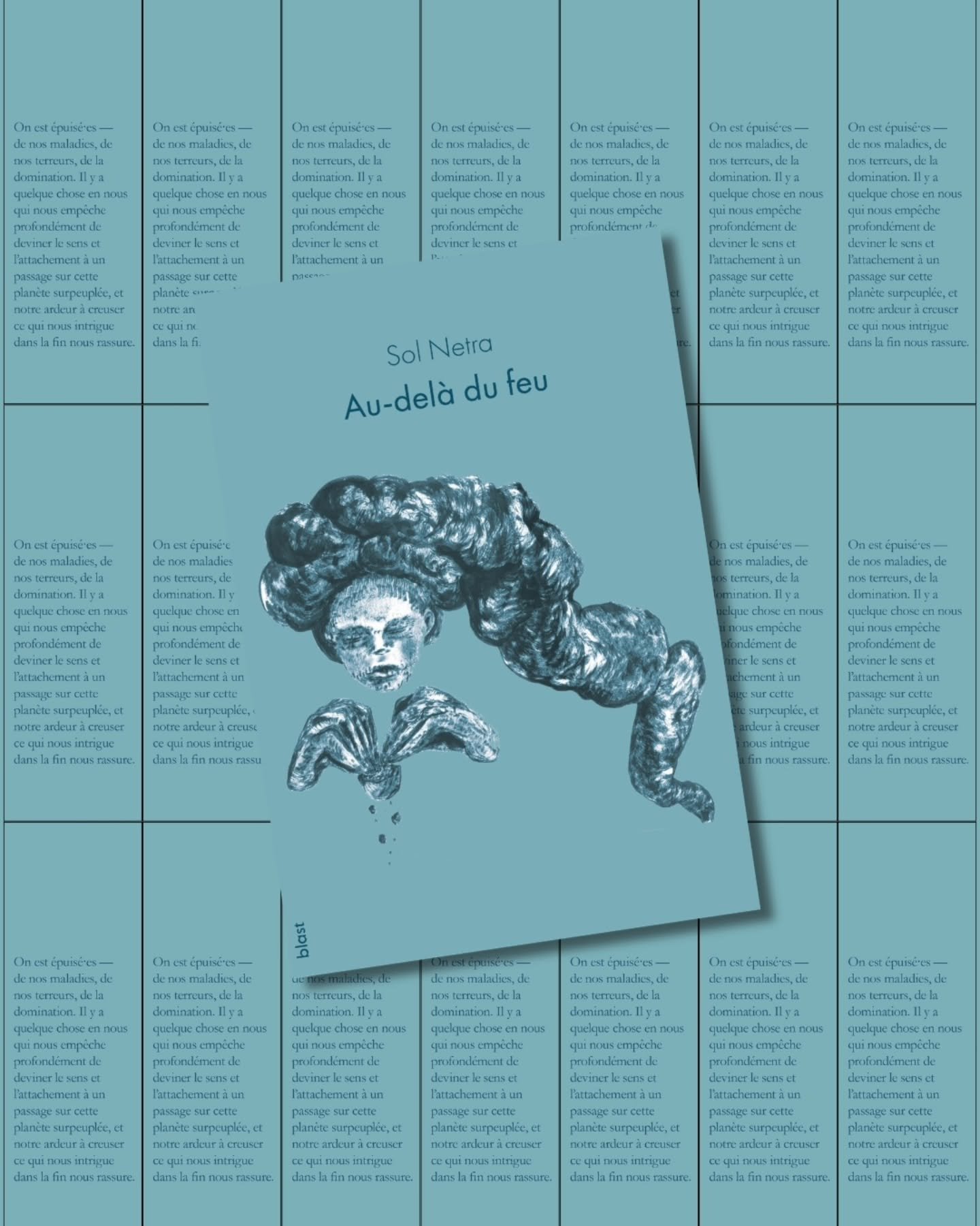 Au-del&agrave; du feu para&icirc;tra le 17 avril prochain. C&rsquo;est le premier roman de Sol Netra, avec qui on a fond&eacute; blast, et avec qui on la co-anime. On ne s&eacute;pare pas ce qu&rsquo;on d&eacute;fend de qui on est ; ce livre est ici 