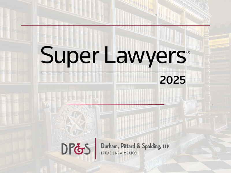 Super Lawyers Honors 7 in Durham, Pittard & Spalding Offices in Texas and New Mexico
