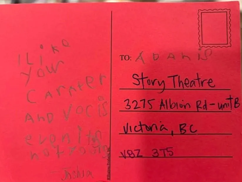 Letter by Joshua - “To Adonis, I like your character and voice even if it’s not yours*. Joshua” 

*In response to Adonis losing their voice before the performance, and performing anyway with the help of Erica!