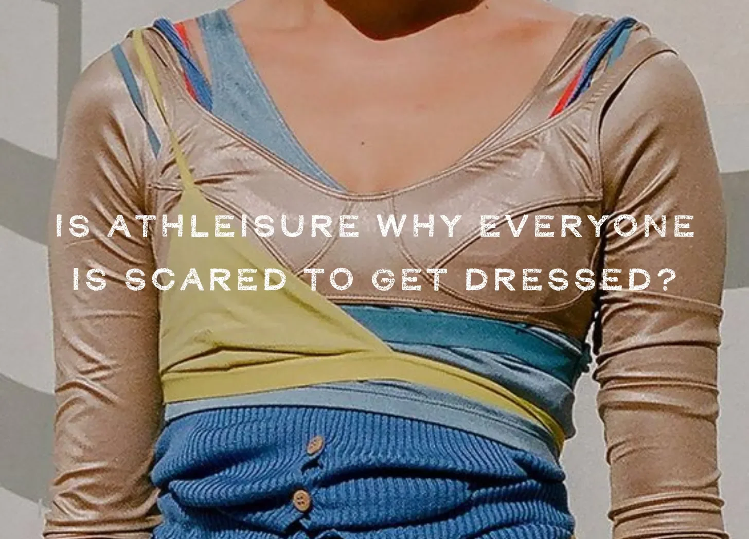 Is athleisure to blame for the publics fear of perception?