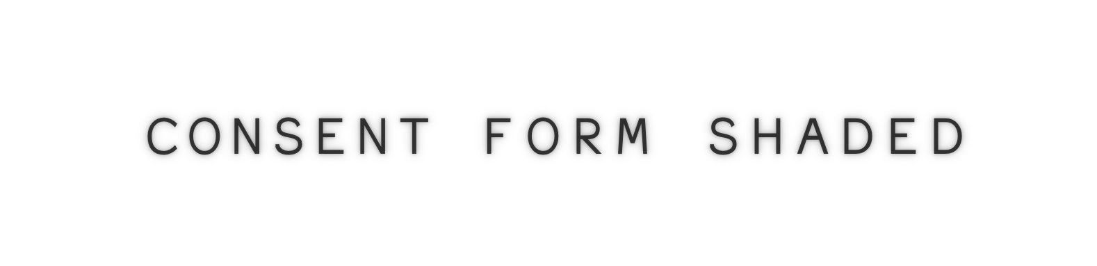 Text saying 'Consent Form Shaded' on a white background