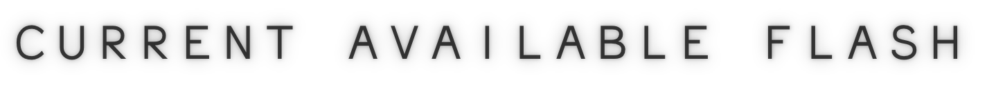 Text displaying "CURRENT AVAILABLE FLASH" in black capital letters on a white background.