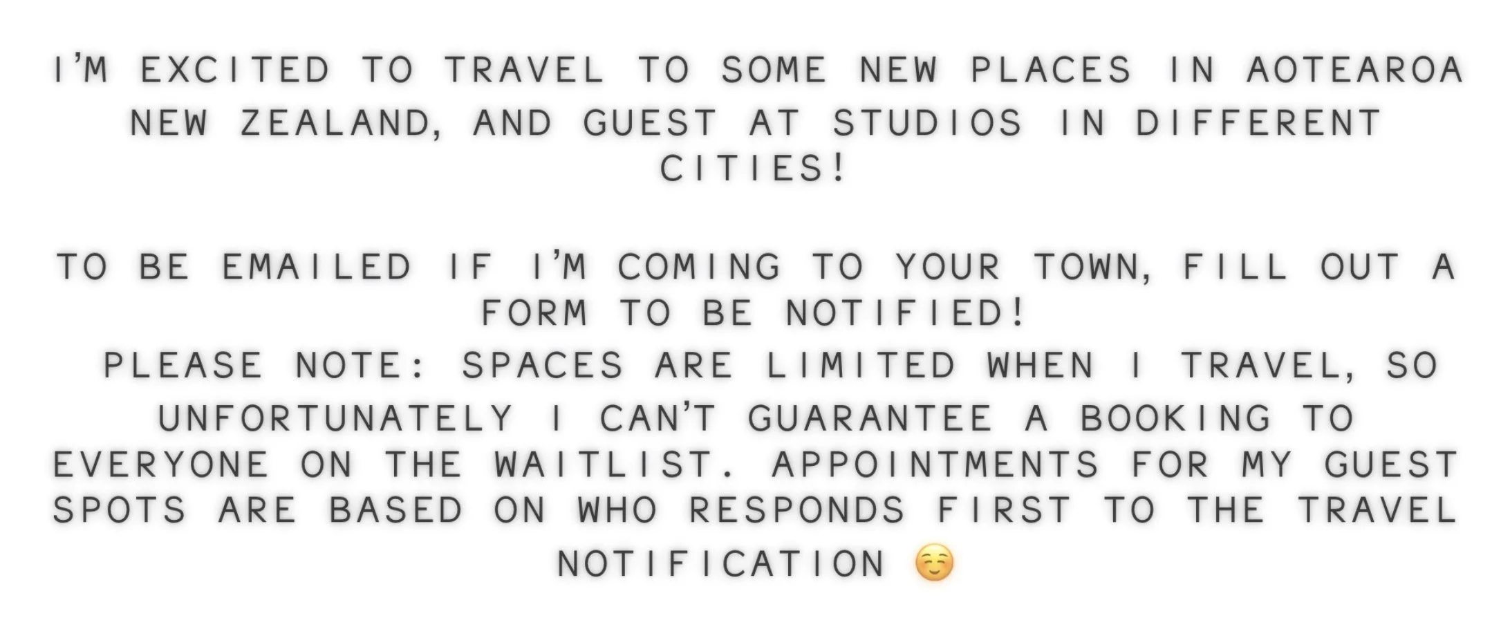 A sign describing travel plans and appointment scheduling, mentioning visiting Aotearoa, New Zealand, and guest studios in various cities, with instructions to fill out a form for notifications, noting limited space when traveling, and appointment prioritization based on responses.