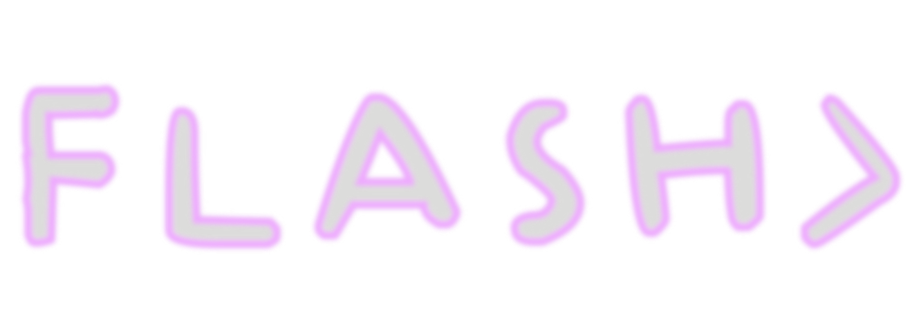 Blurry pink neon text that says 'FLASH' with a right arrow.