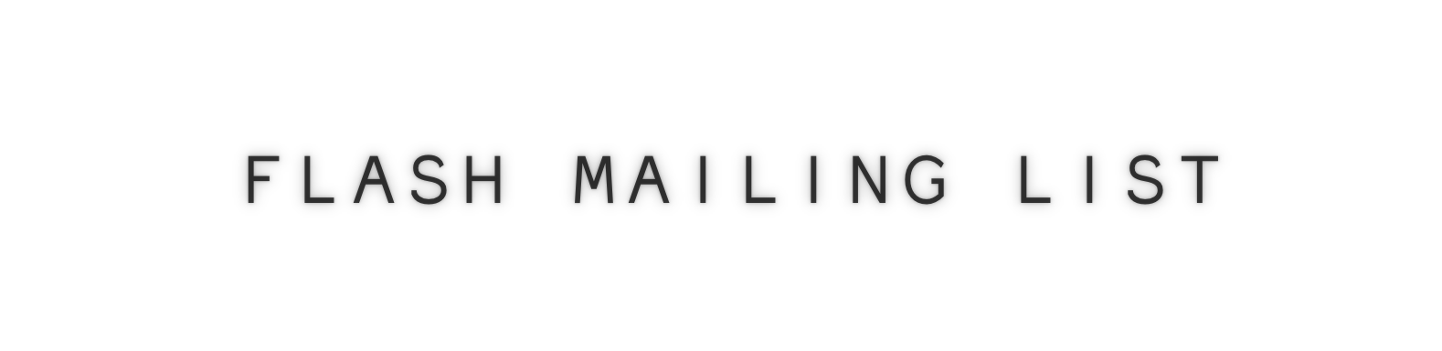 Text graphic with the words 'Flash Mailing List' in black font on a white background.