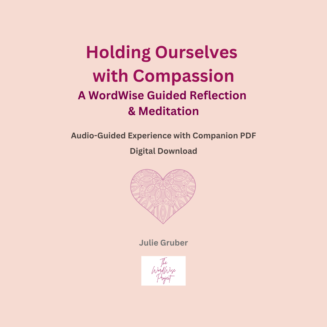 Holding Ourselves with Compassion - A WordWise Guided Reflection & Meditation