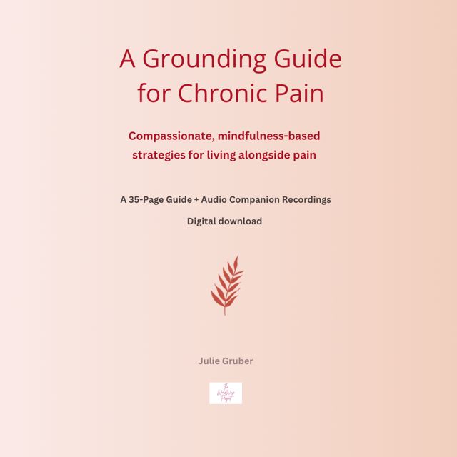 A Grounding Guide for Chronic Pain: Compassionate, Mindfulness-Based Strategies for Living Alongside Pain