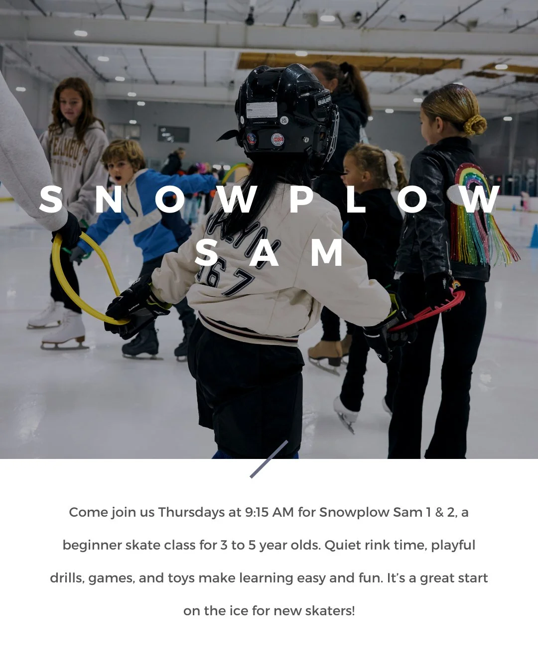 Looking for the perfect time to get your little one on the ice? Our Thursday 9:15 AM Snowplow Sam 1 &amp; 2 class was made for 3&ndash;5 year olds&mdash;when energy is high, focus is fresh, and the rink is calm and quiet.

We keep learning fun with t