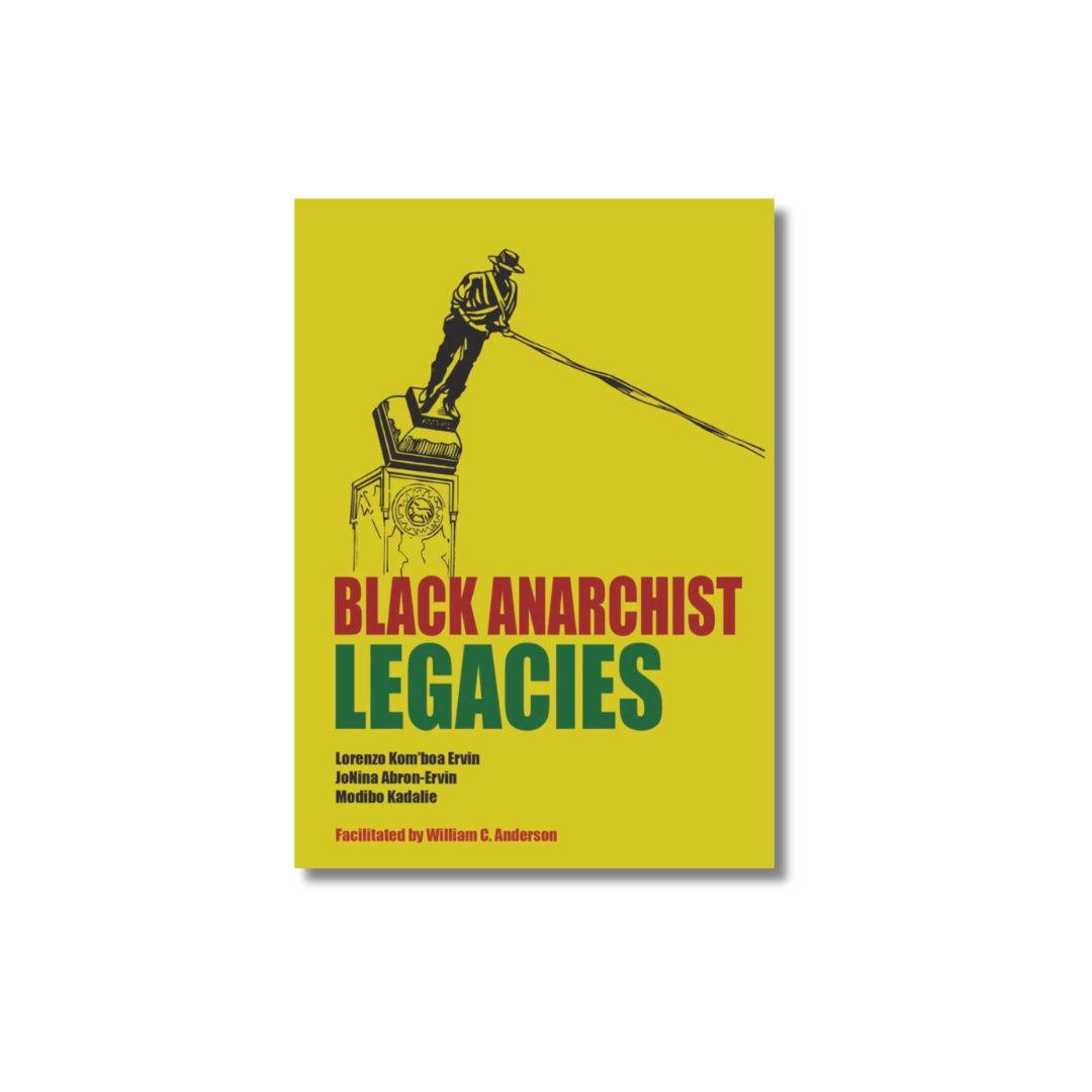 Black Anarchist Legacies by Lorenzo Kom'boa Ervin, JoNina Abron-Ervin, and Modibo Kadalie