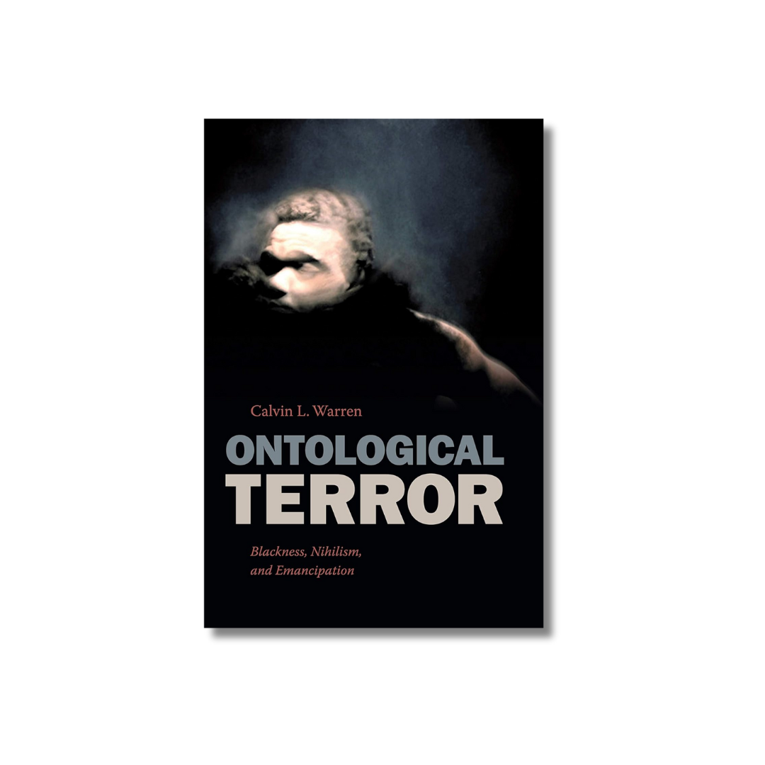 Ontological Terror: Blackness, Nihilism, and Emancipation