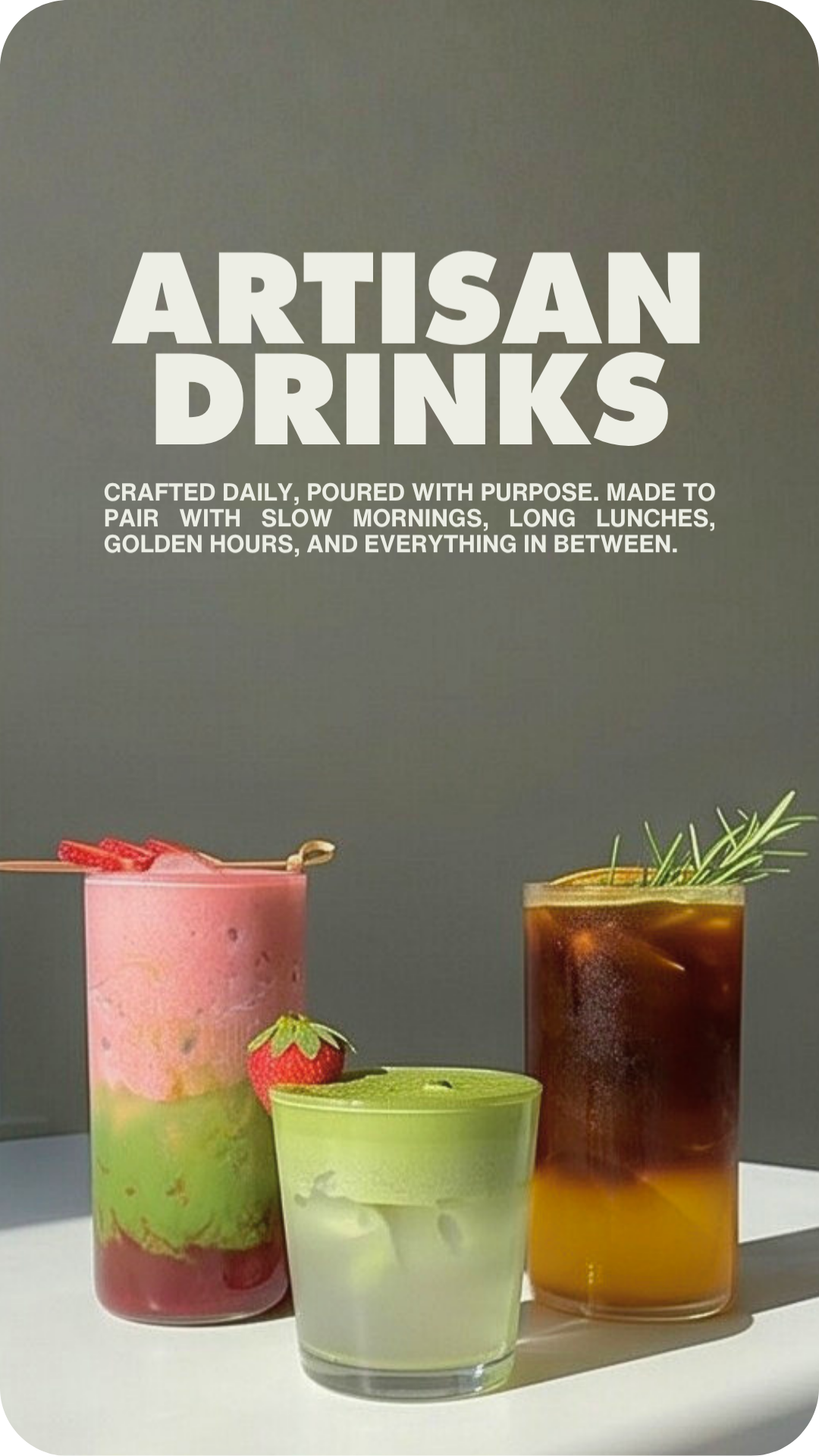 Thoughtfully crafted signature drinks, made fresh to complement every moment of your day.