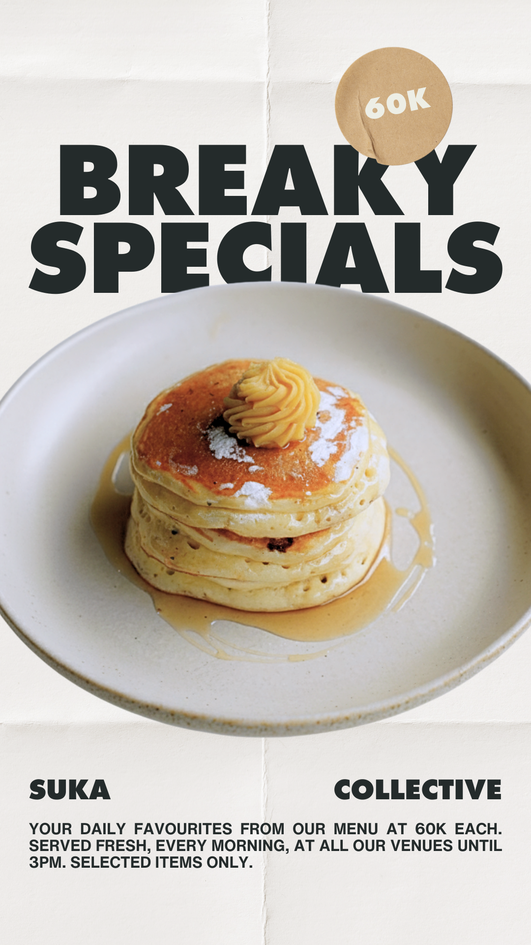 Daily Breaky Specials – 60K
Available every morning until 3PM at all Suka venues.