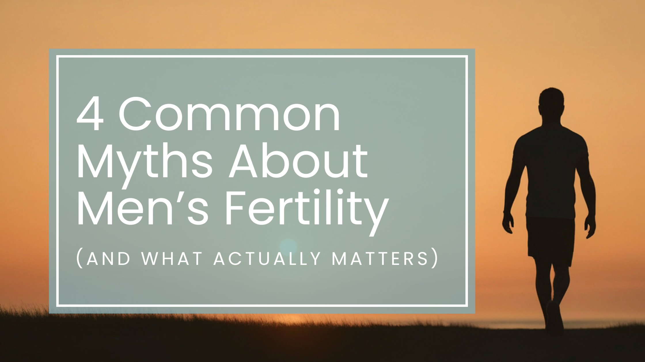 4 Common Myths About Men’s Fertility (And What Actually Matters)
