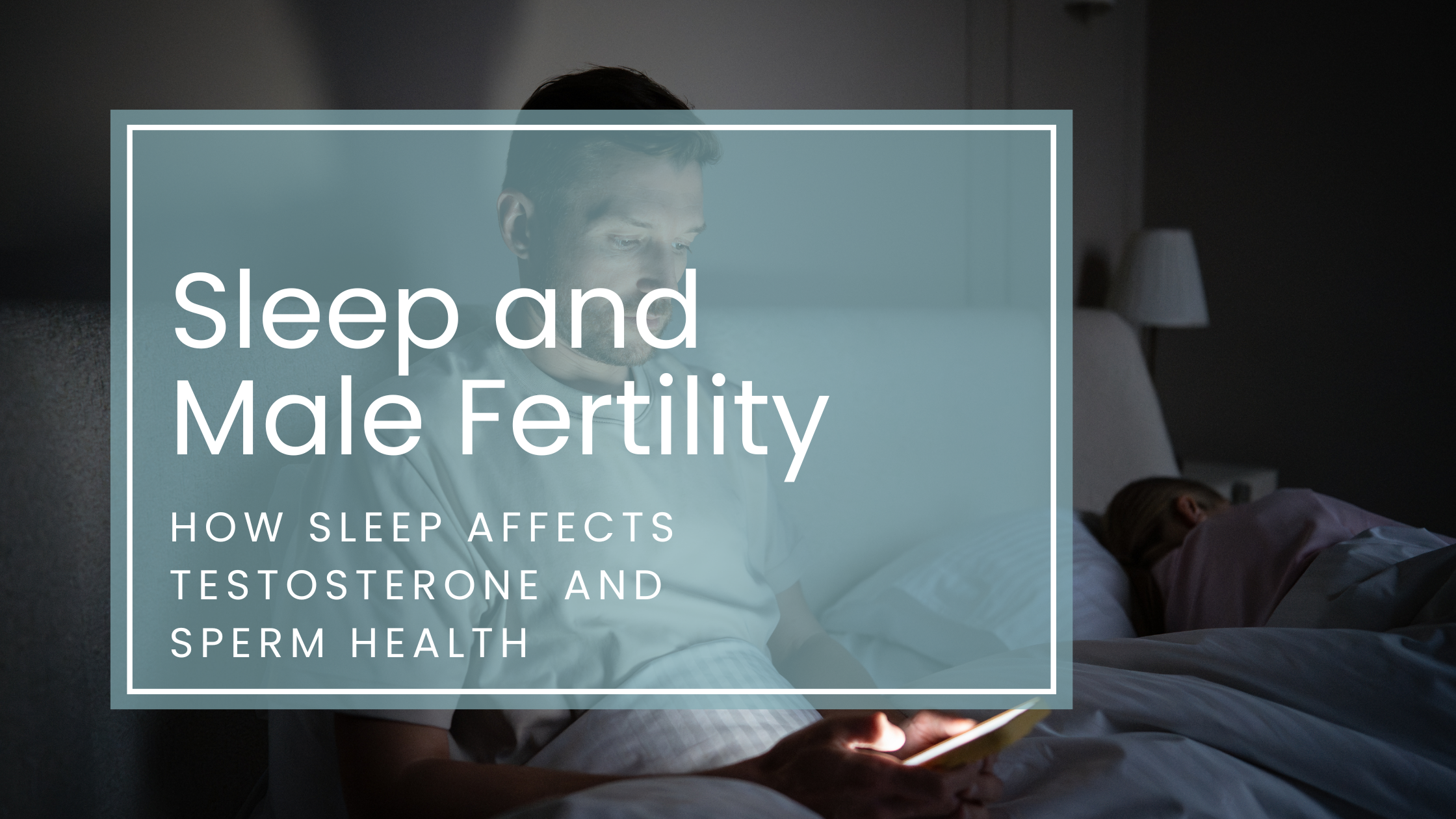 Does Sleep Affect Sperm Quality? What Men Need to Know