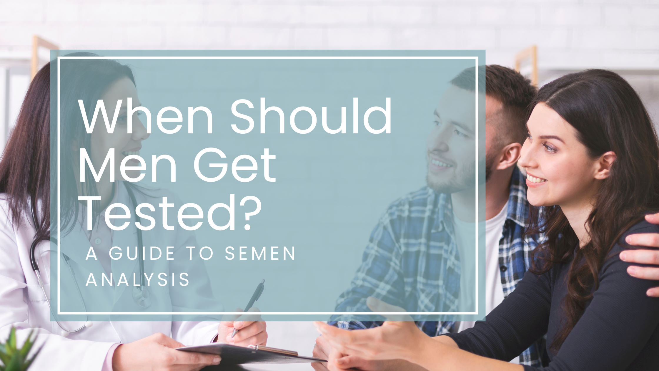 When Should Men Get Tested for Fertility? (And What to Do Next)