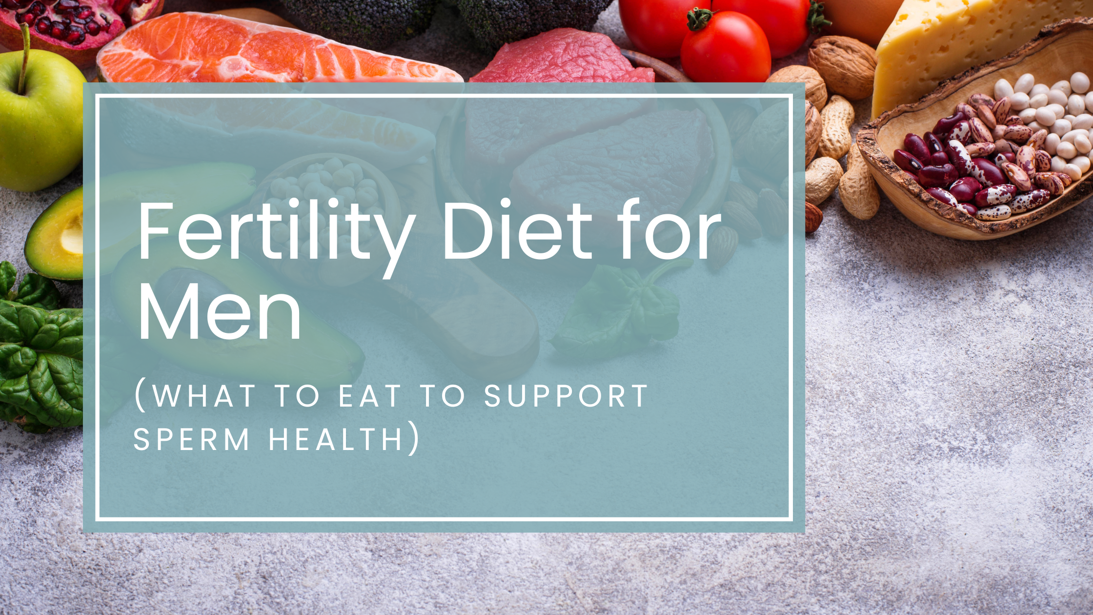 Fertility Diet for Men: What to Eat to Support Sperm Health