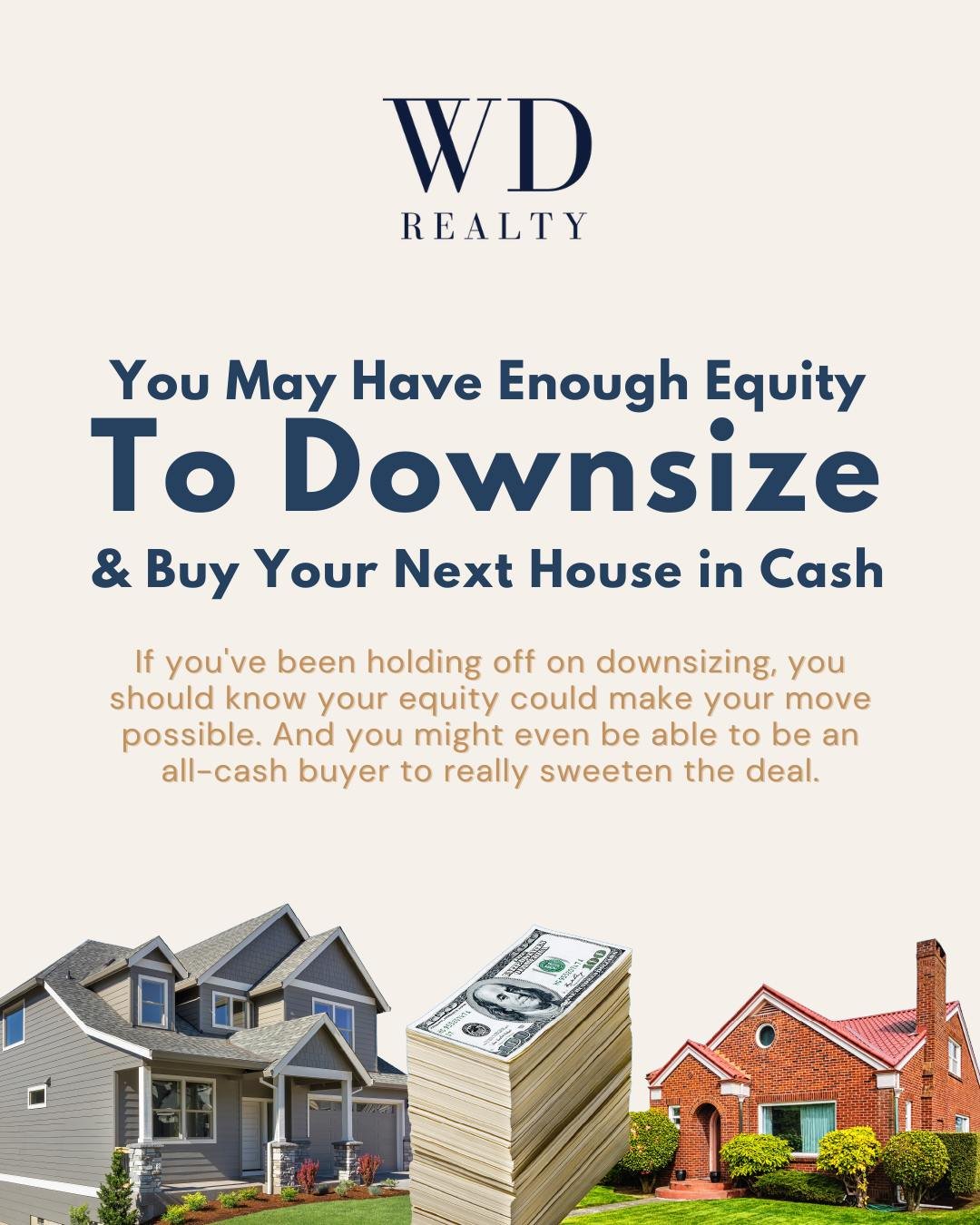 Chances are you have a lot more equity than you think.

A record number of homeowners are using their equity to downsize and buy their next place in all-cash (no mortgage, no monthly payment).

And that&rsquo;s helping them move faster, stand out to 