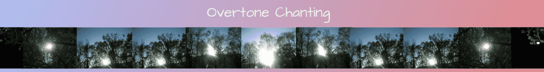 Sequence of six images showing the sun peeking through trees, with the title 'Overtone Chanting' above.