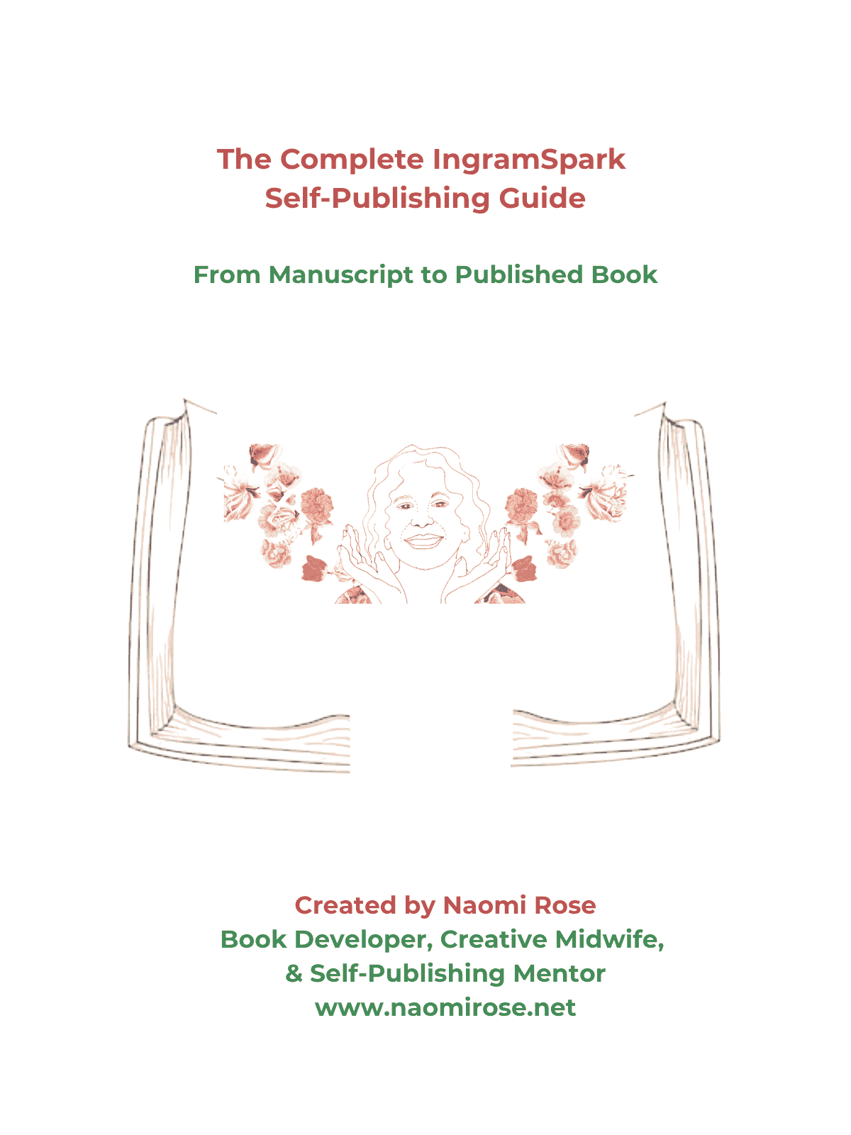Cover of The Complete IngramSpark Self-Publishing Guide: From Manuscript to Published Book - created by Naomi Rose, Book Developer, Creative Midwife & Self-Publishing Mentor. A drawing of a smiling woman surrounded by flowers, with open book pages.