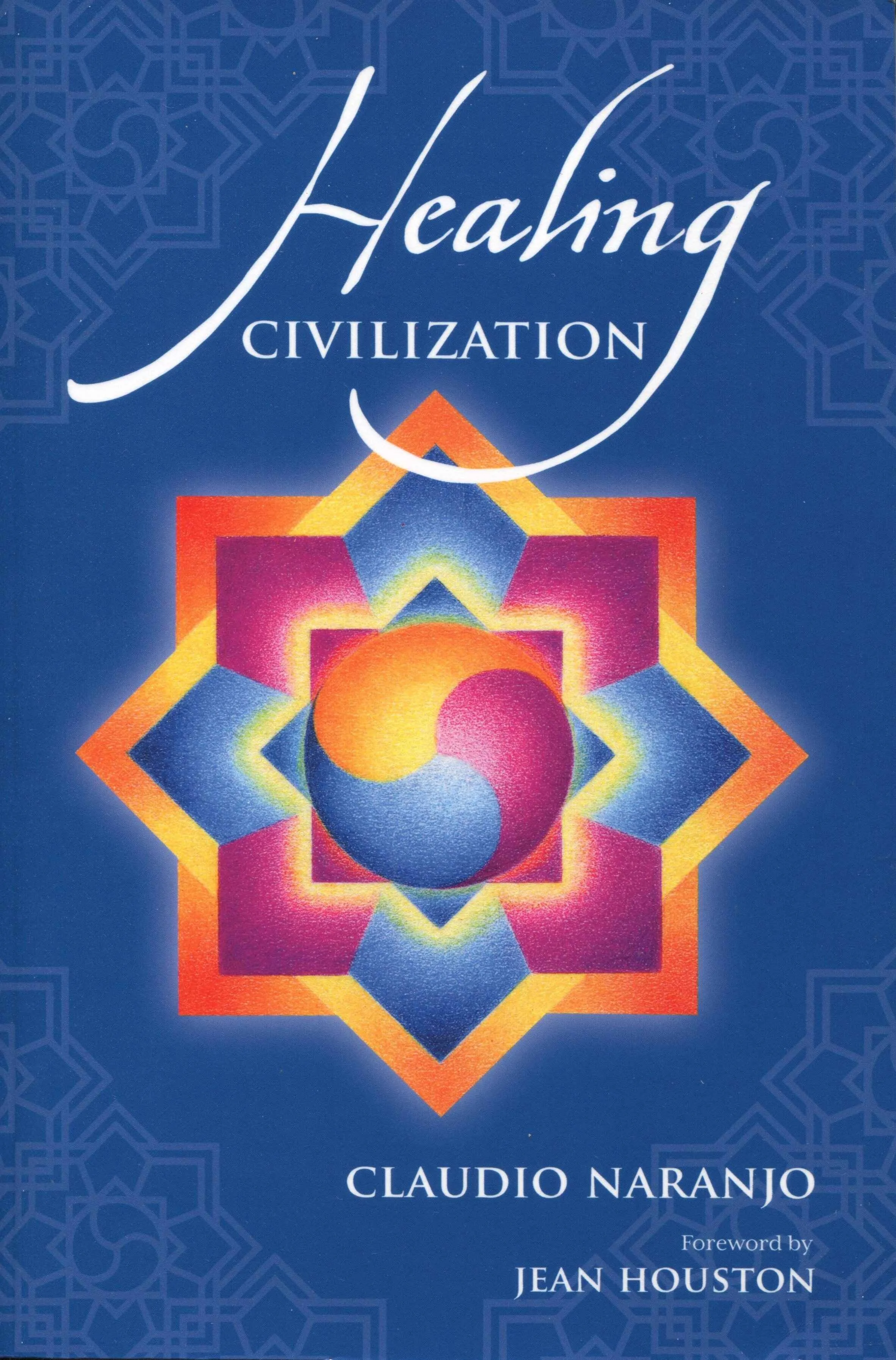 Book cover for “Healing Civilization” by Claudio Naranjo with foreword by Jean Houston, featuring a vibrant geometric mandala design in orange, pink, and blue against a deep blue patterned background