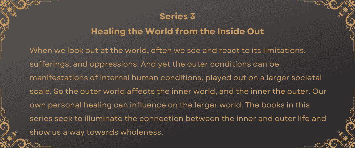 Decorative header graphic for Series 3: Healing the World from the Inside Out — a series illuminating the connection between inner and outer life, and how personal healing can make us a genuinely healing presence in the world.