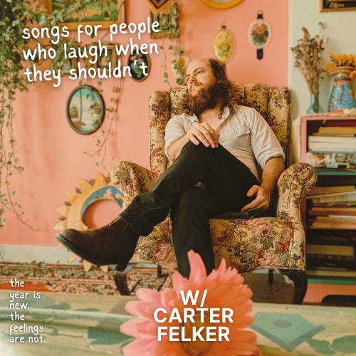 An Evening w/ Carter Felker - songs for people who laugh when they shouldn't