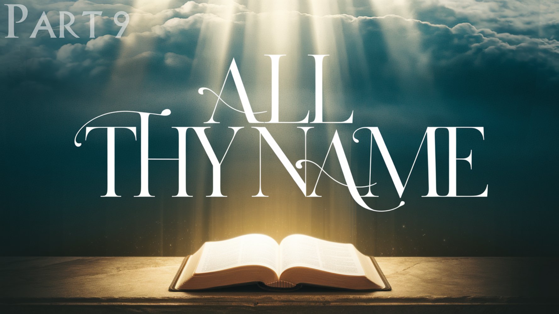 All Thy Name | Part 9